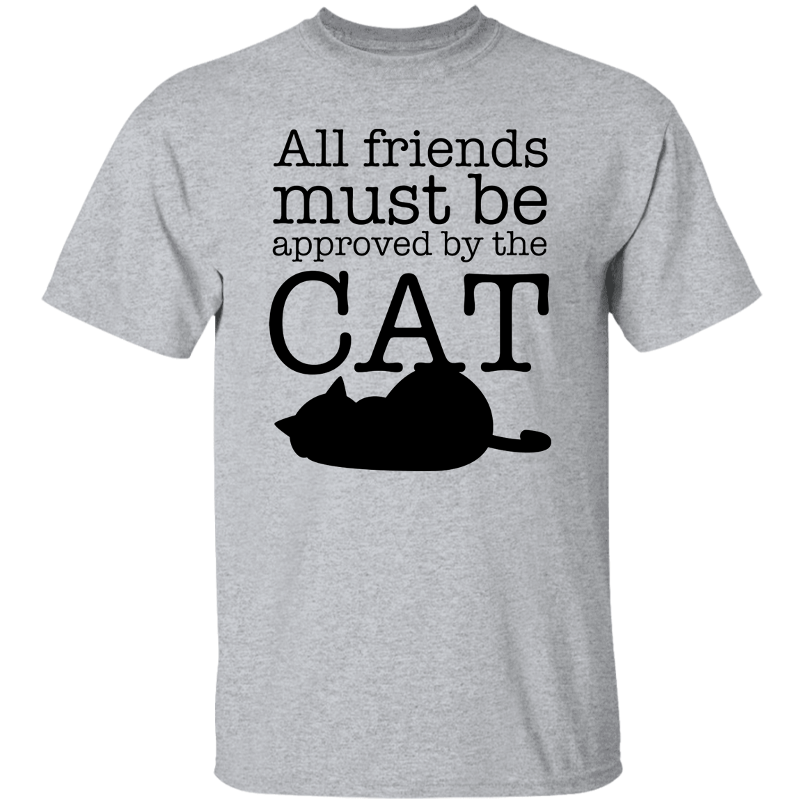 All friends Must Be Approved by the Cat T-Shirt