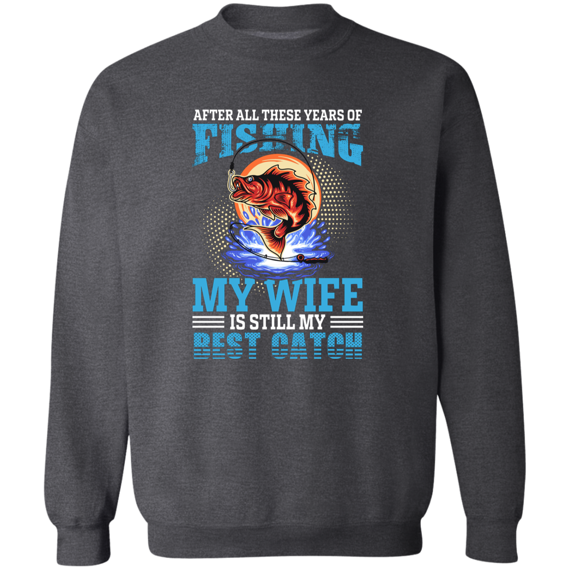 After All These Years Fishing Crewneck Pullover Sweatshirt
