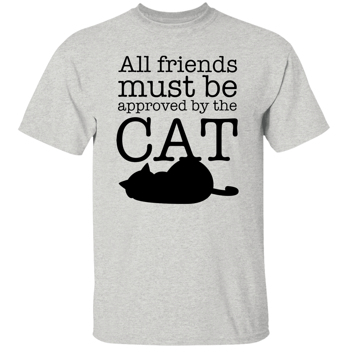All friends Must Be Approved by the Cat T-Shirt
