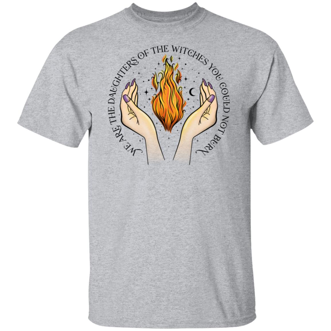 We Are The Daughters of the Witches You Could Not Burn 5.3 oz. T-Shirt