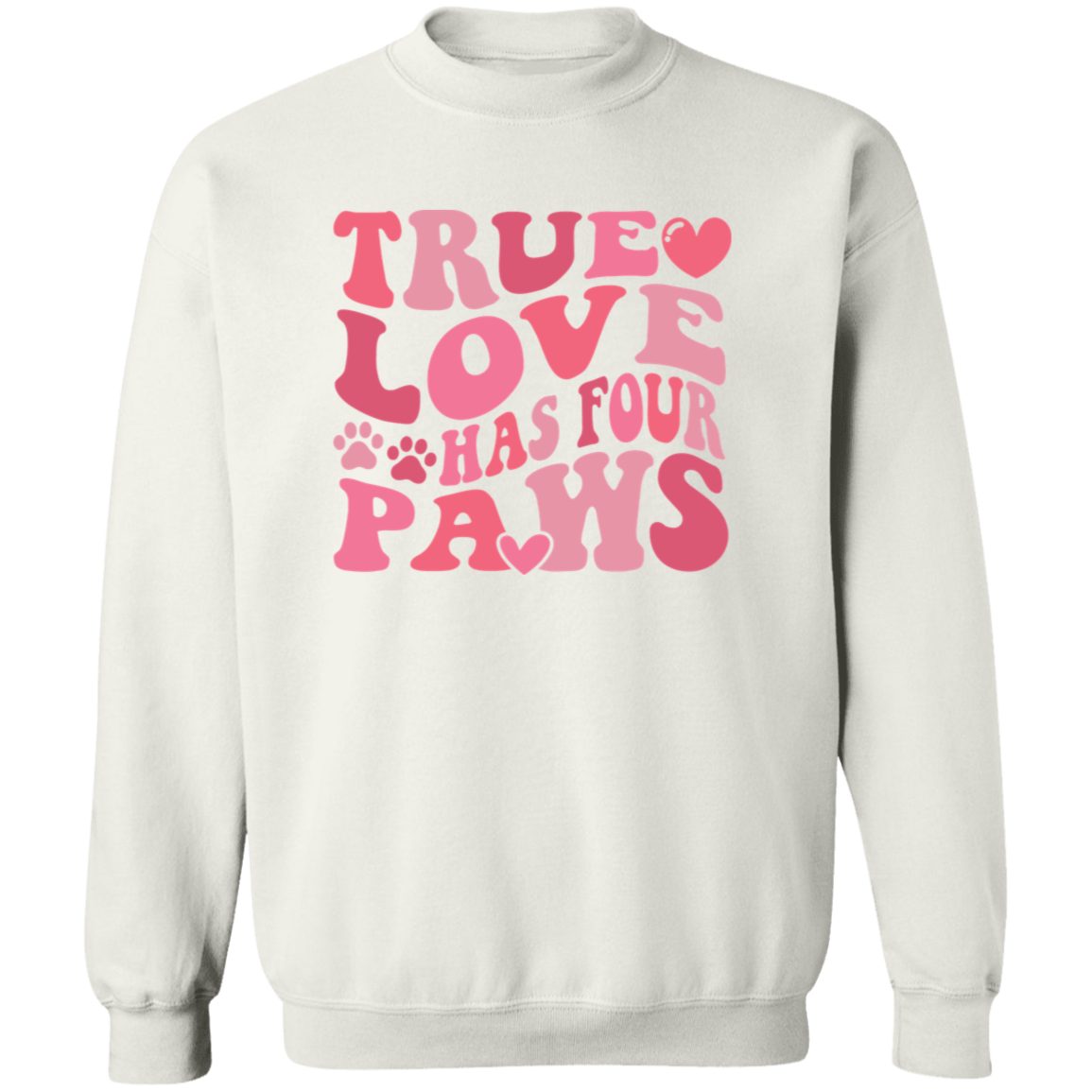 True Love Has Four Paws Crewneck Pullover Sweatshirt