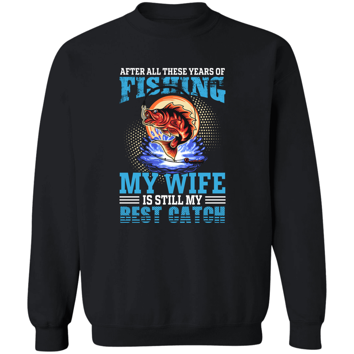 After All These Years Fishing Crewneck Pullover Sweatshirt
