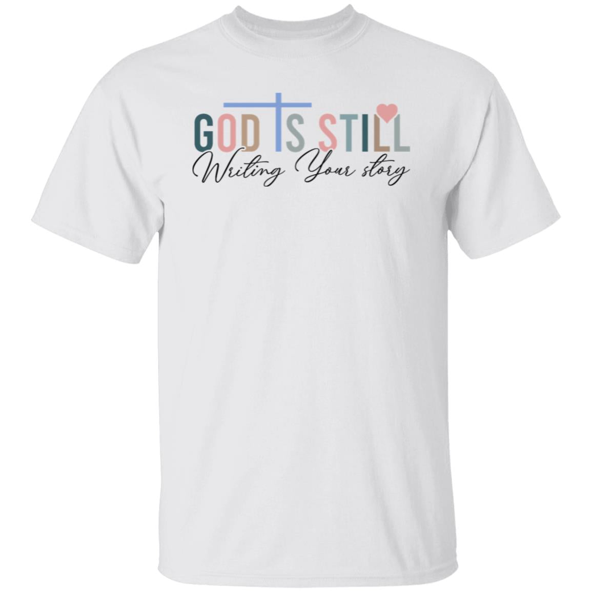 God is Still Writing Your Story 5.3 oz. T-Shirt