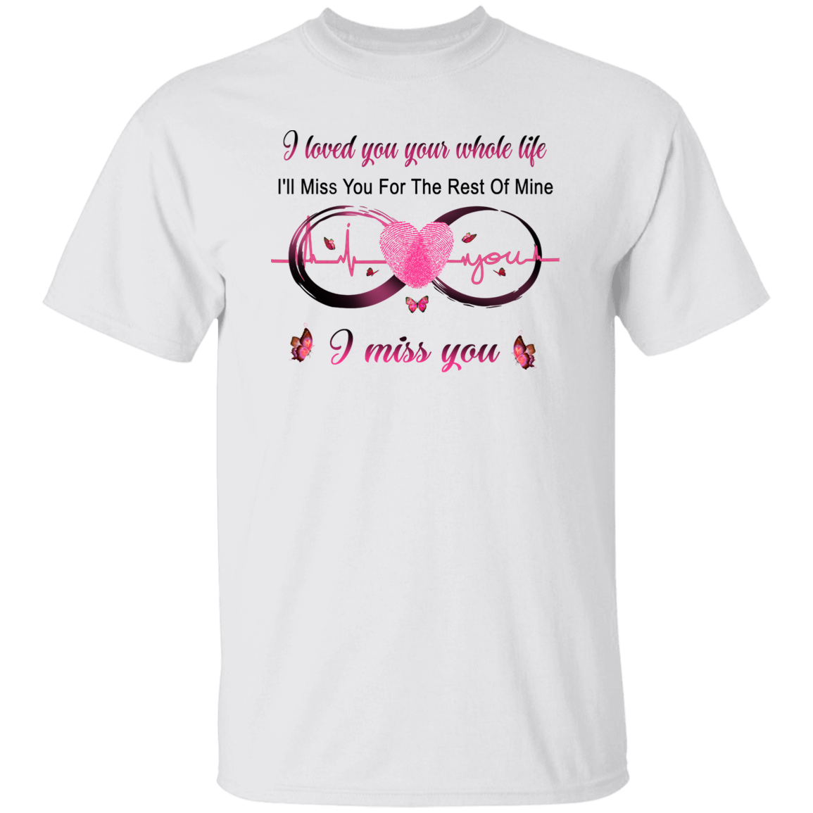 I Loved You Your Whole Life Memorial T-Shirt