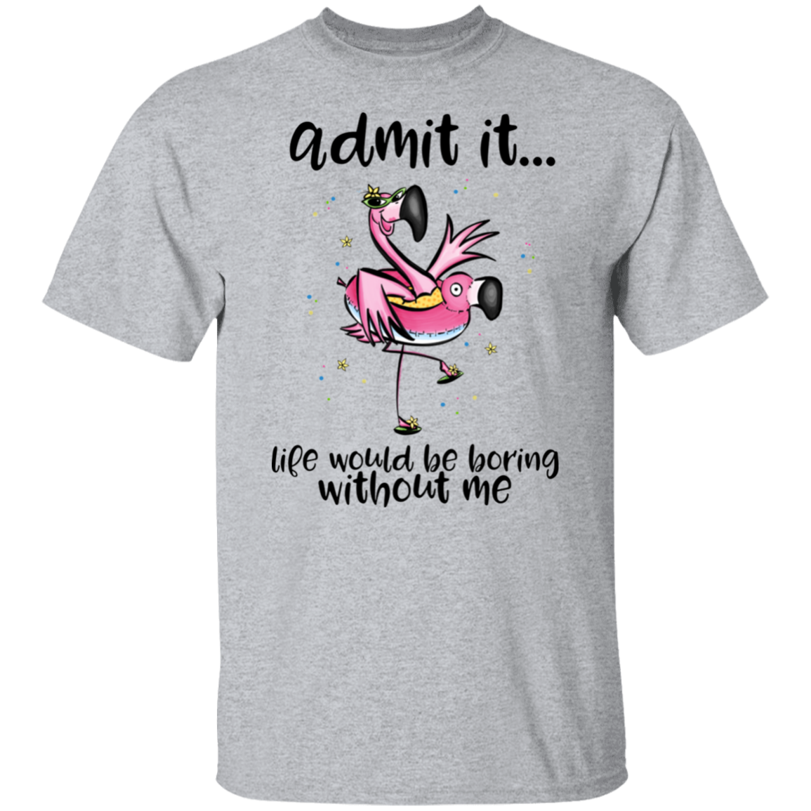 Life Would Be Boring Without Me T-Shirt