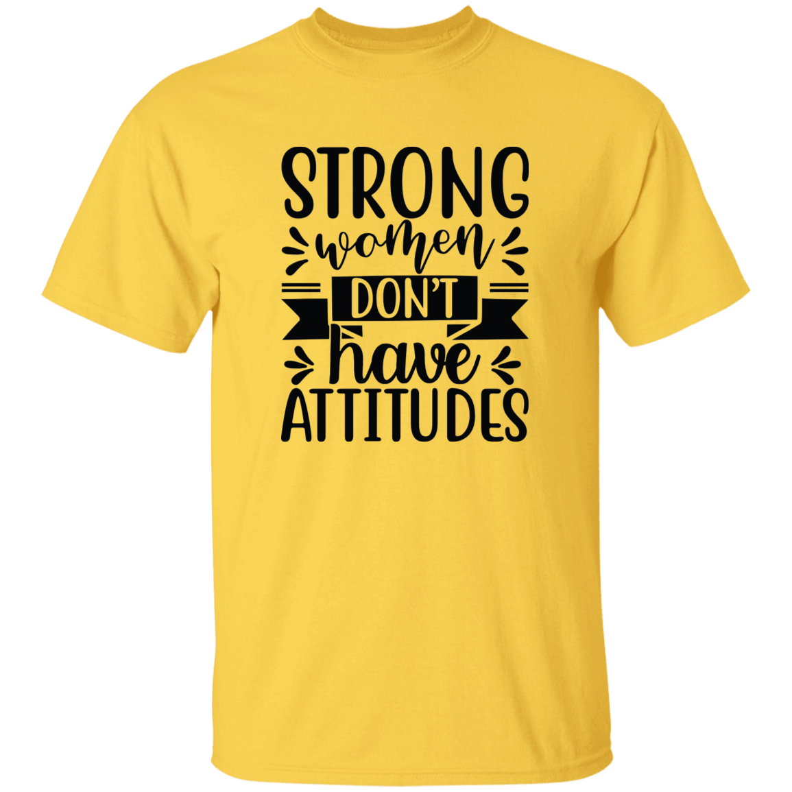 Strong Women Don't Have Attitudes 5.3 oz. T-Shirt