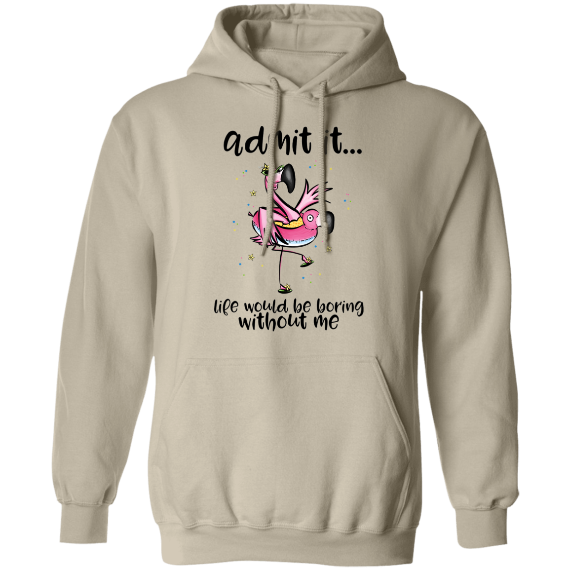 Life Would Be Boring Without Me Pullover Hoodie