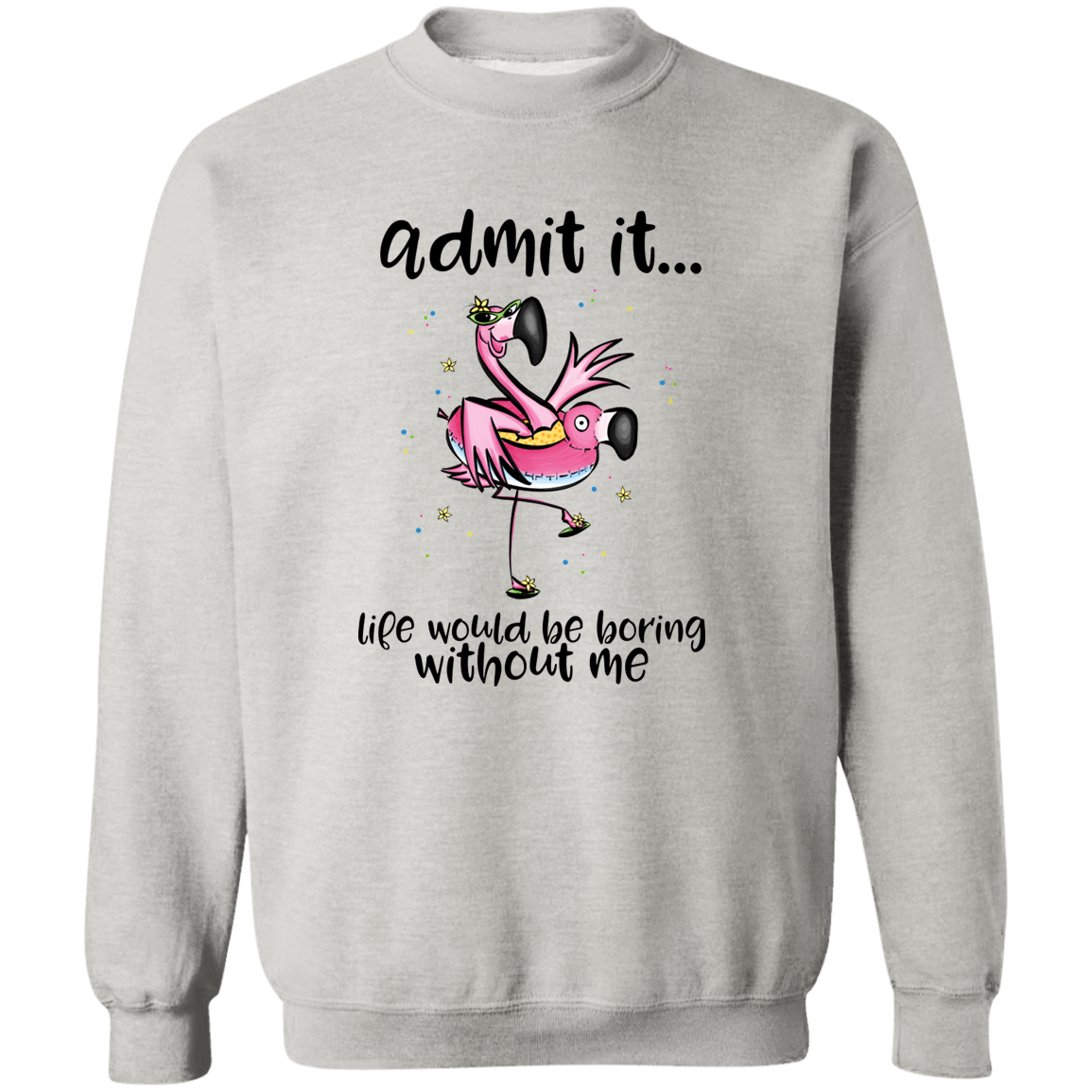 Life Without Me Would Be Boring Crewneck Pullover Sweatshirt