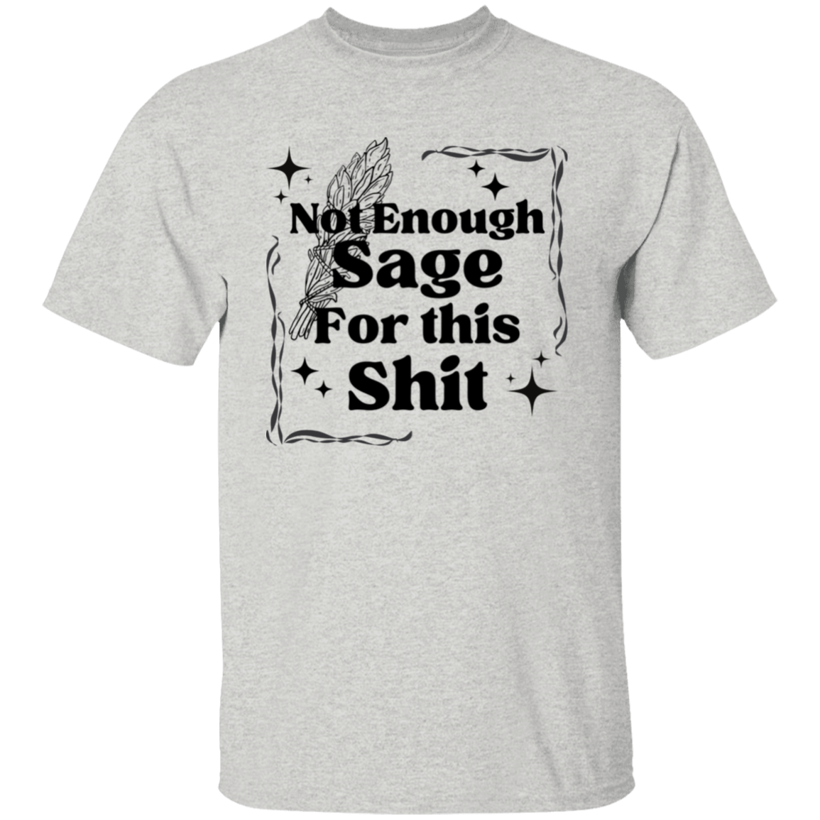 Not Enough Sage for this S.... T-Shirt