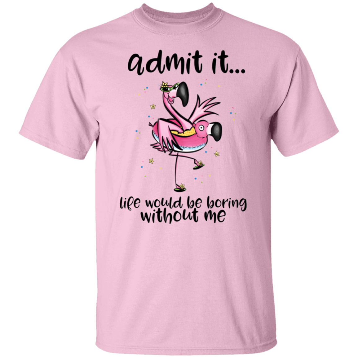 Life Would Be Boring Without Me T-Shirt
