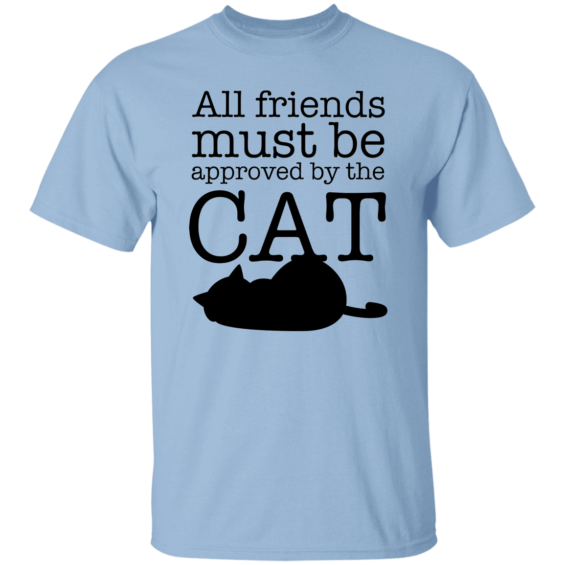 All friends Must Be Approved by the Cat T-Shirt