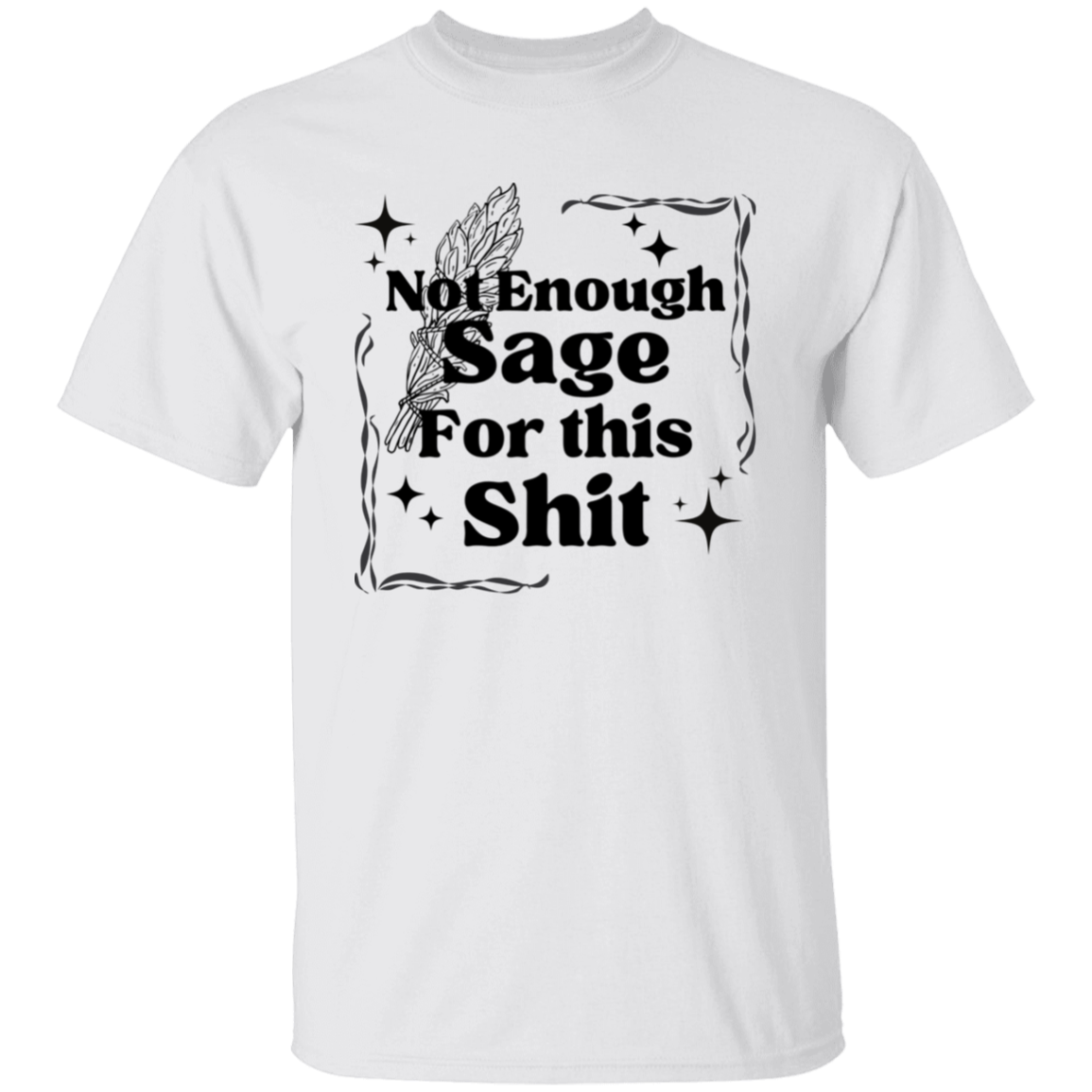 Not Enough Sage for this S.... T-Shirt