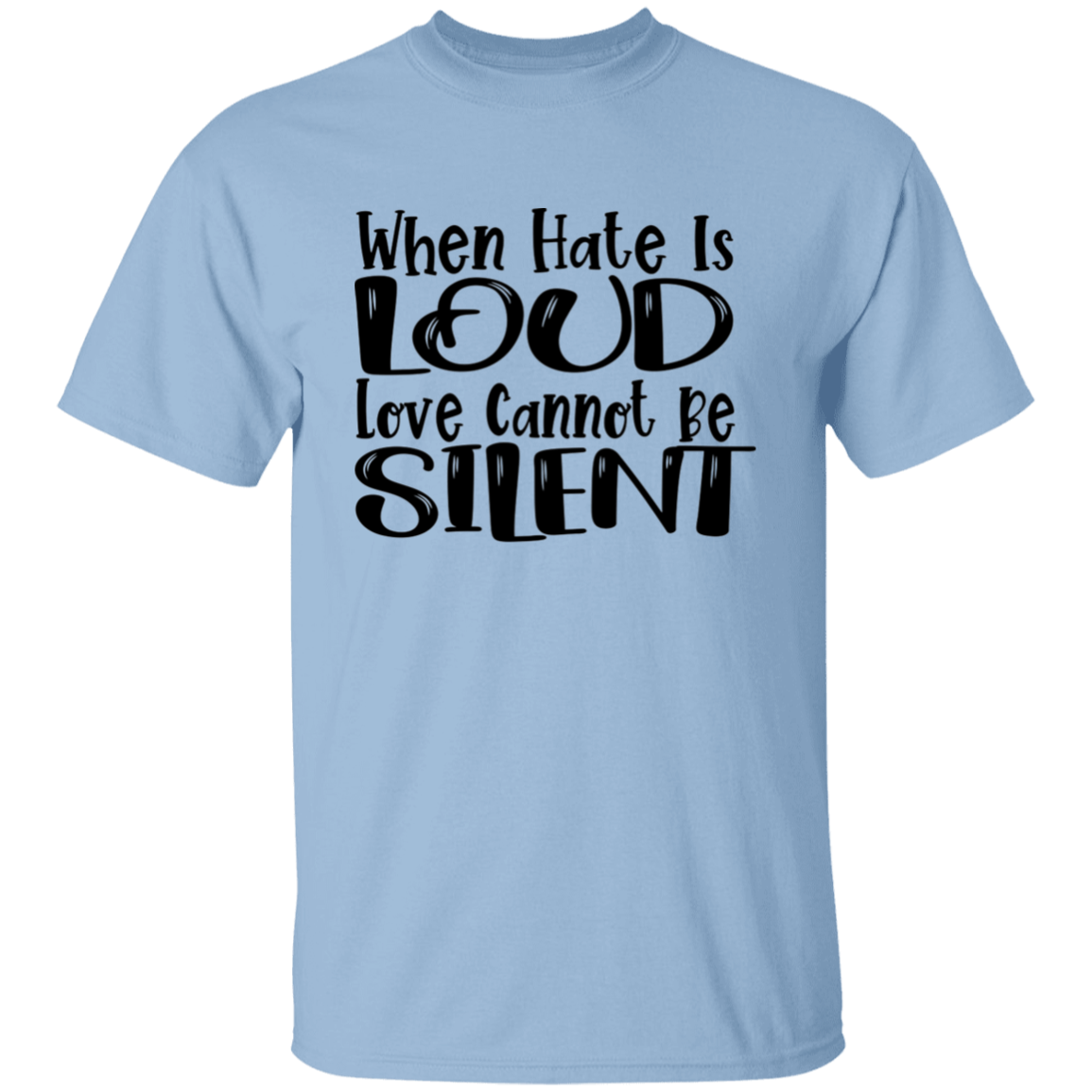 When Hate Is Loud T-Shirt