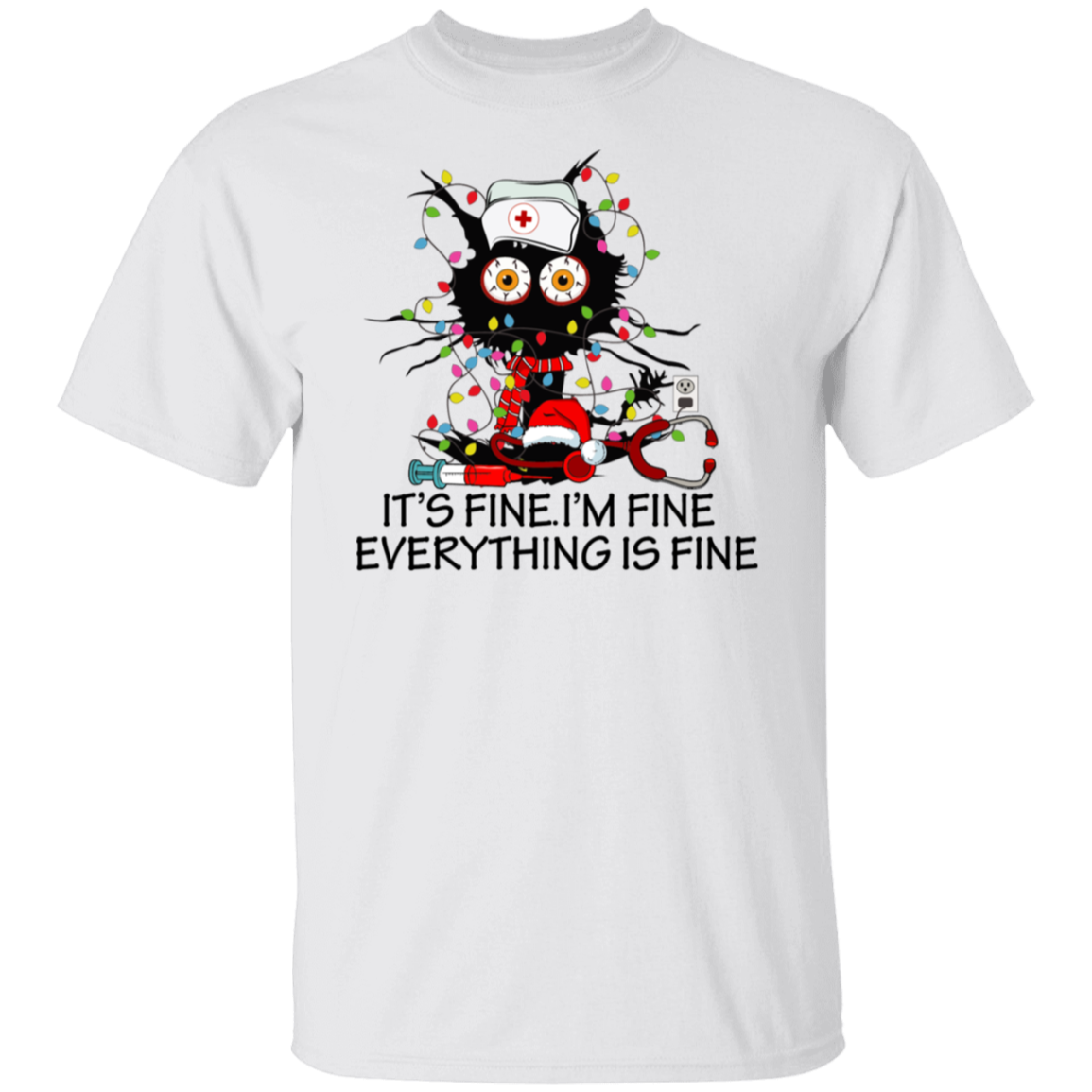 Nurse Its Fine I'm Fine Everything is Fine T-Shirt