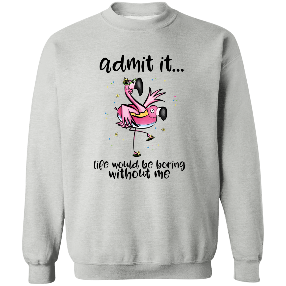 Life Without Me Would Be Boring Crewneck Pullover Sweatshirt
