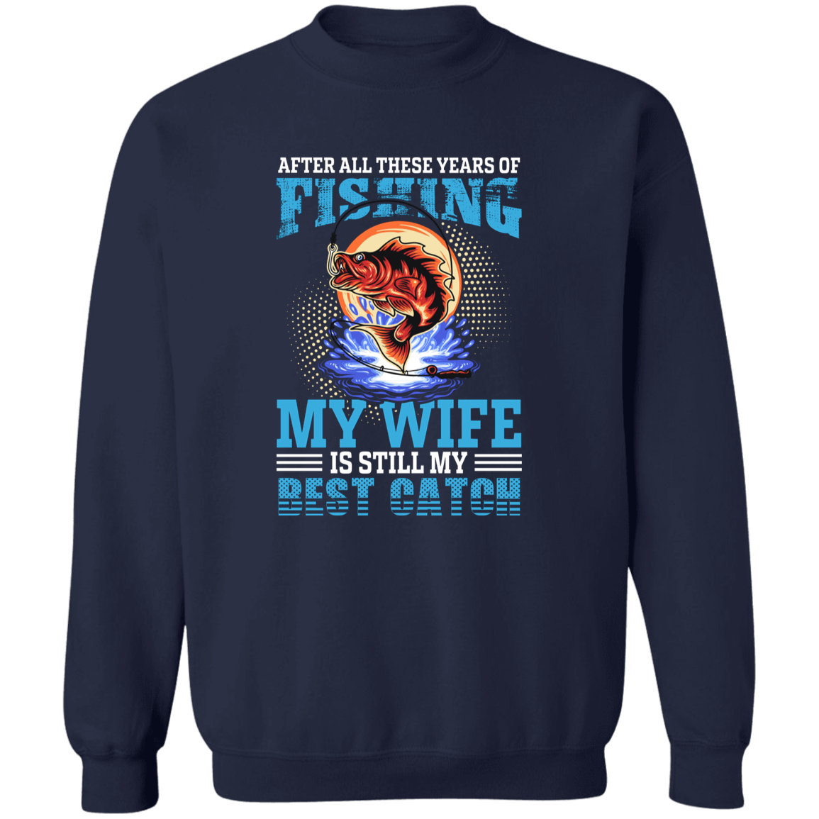 After All These Years Fishing Crewneck Pullover Sweatshirt