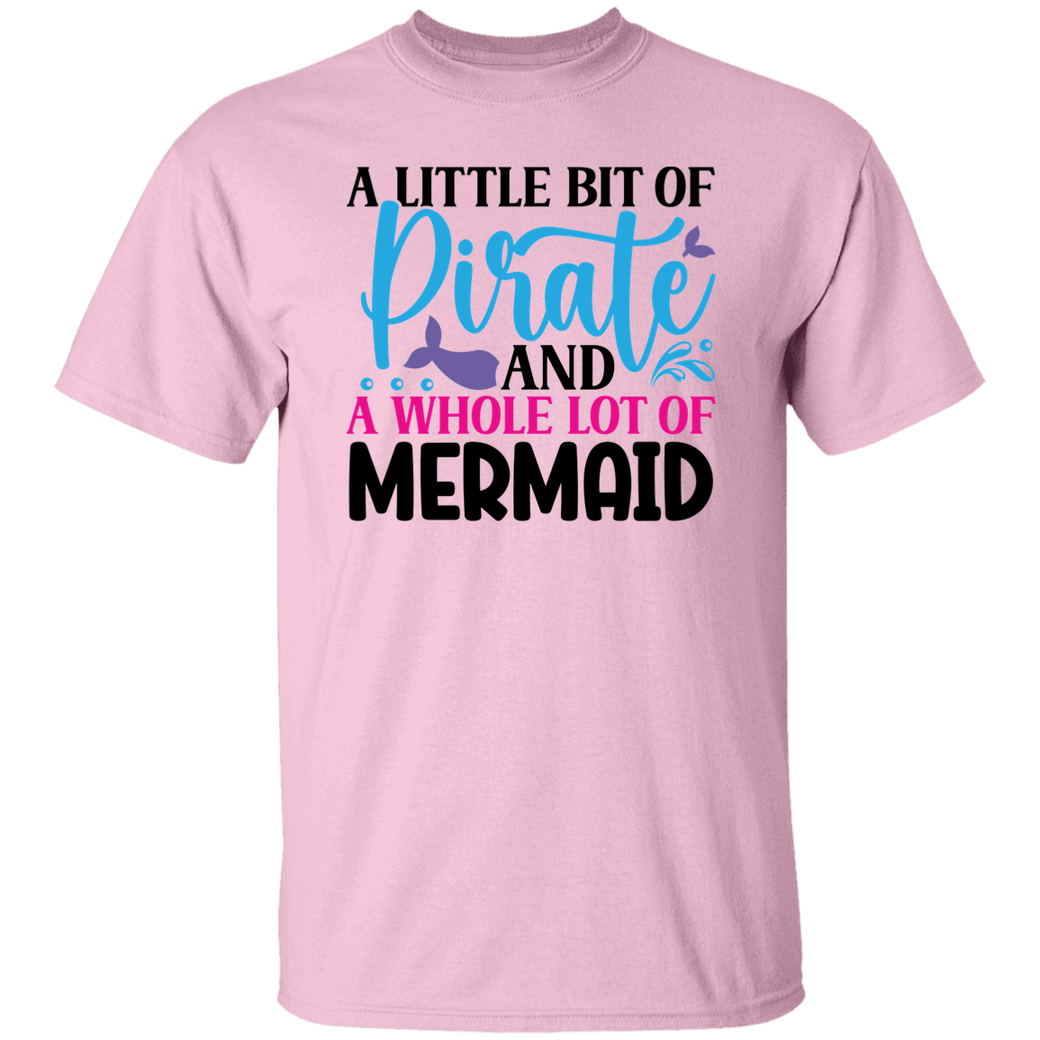 A Little Bit of Pirate and A Whole Lot of Mermaid T-Shirt