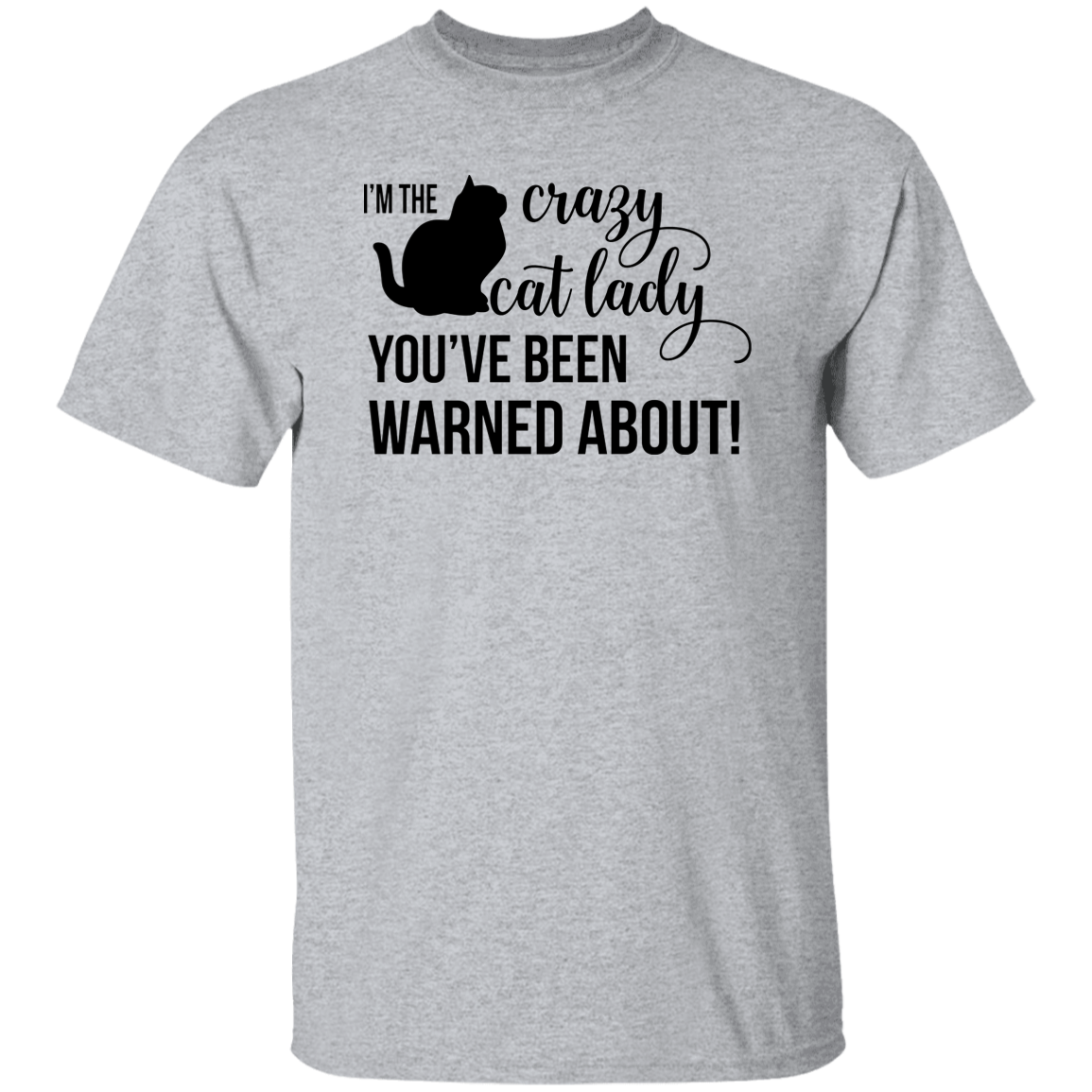 I'm the Crazy Cat Lady You've Been Warned About! 5.3 oz. T-Shirt