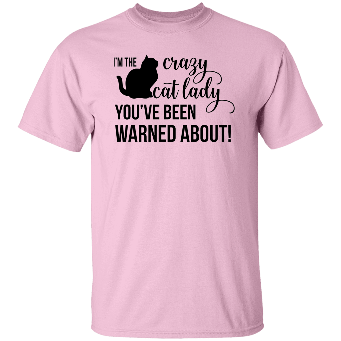 I'm the Crazy Cat Lady You've Been Warned About! 5.3 oz. T-Shirt