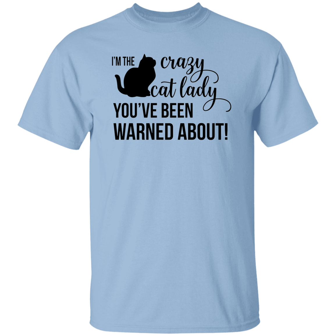 I'm the Crazy Cat Lady You've Been Warned About! 5.3 oz. T-Shirt