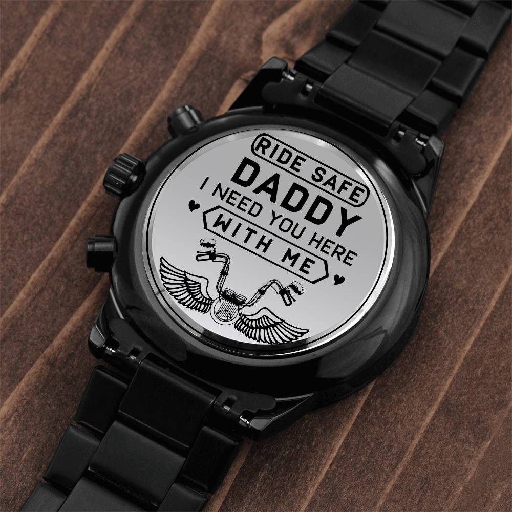Ride Safe Daddy, I Need You Here With Me Watch