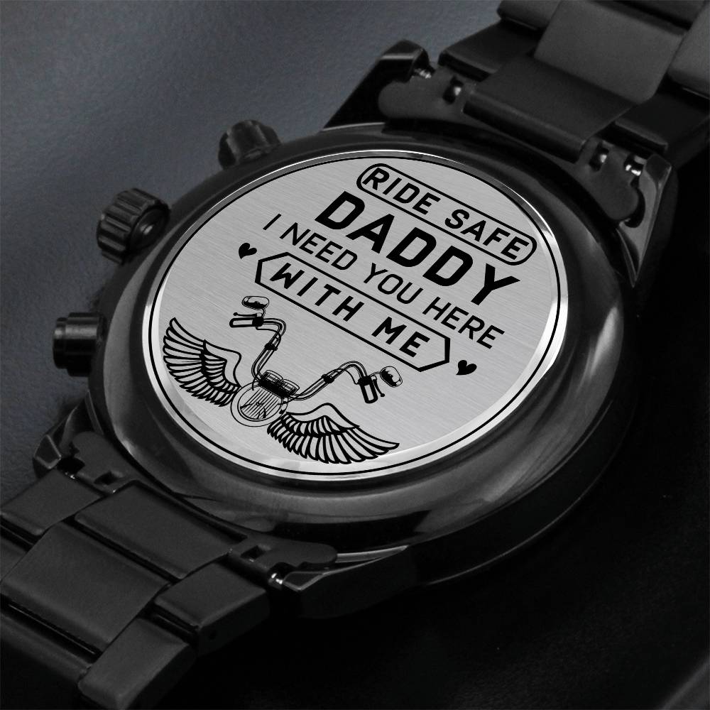 Ride Safe Daddy, I Need You Here With Me Watch