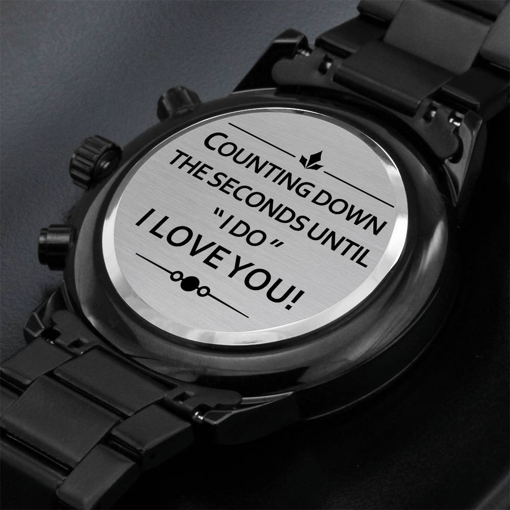 Groom Watch. Counting Down The Seconds Until "I Do!" I Love You