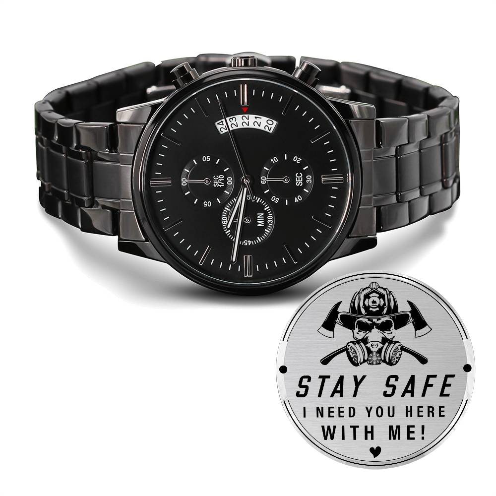 Stay Safe I Need You Here With Me Fireman Watch
