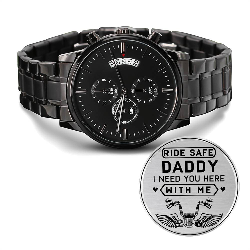 Ride Safe Daddy, I Need You Here With Me Watch