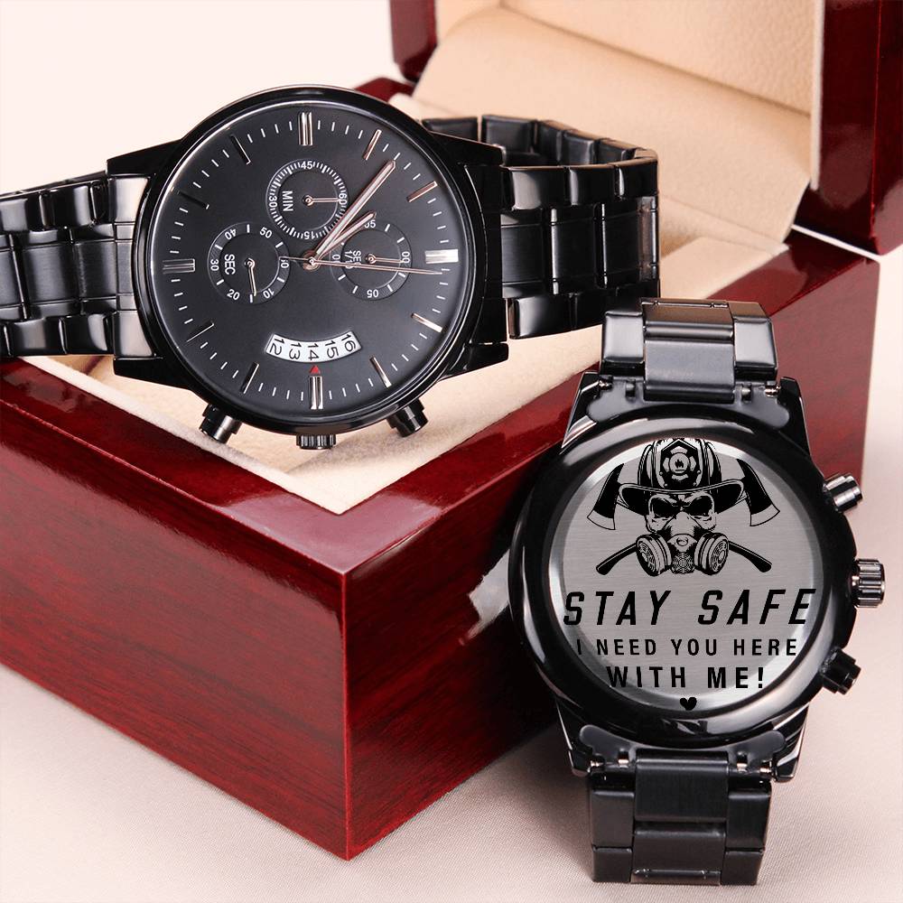 Stay Safe I Need You Here With Me Fireman Watch