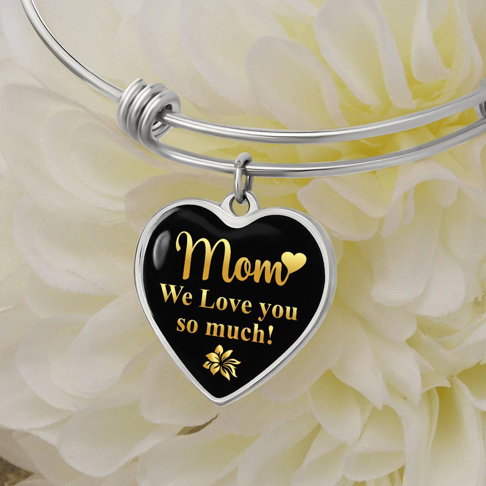 Mom We Love You So Much! Bangle Bracelet