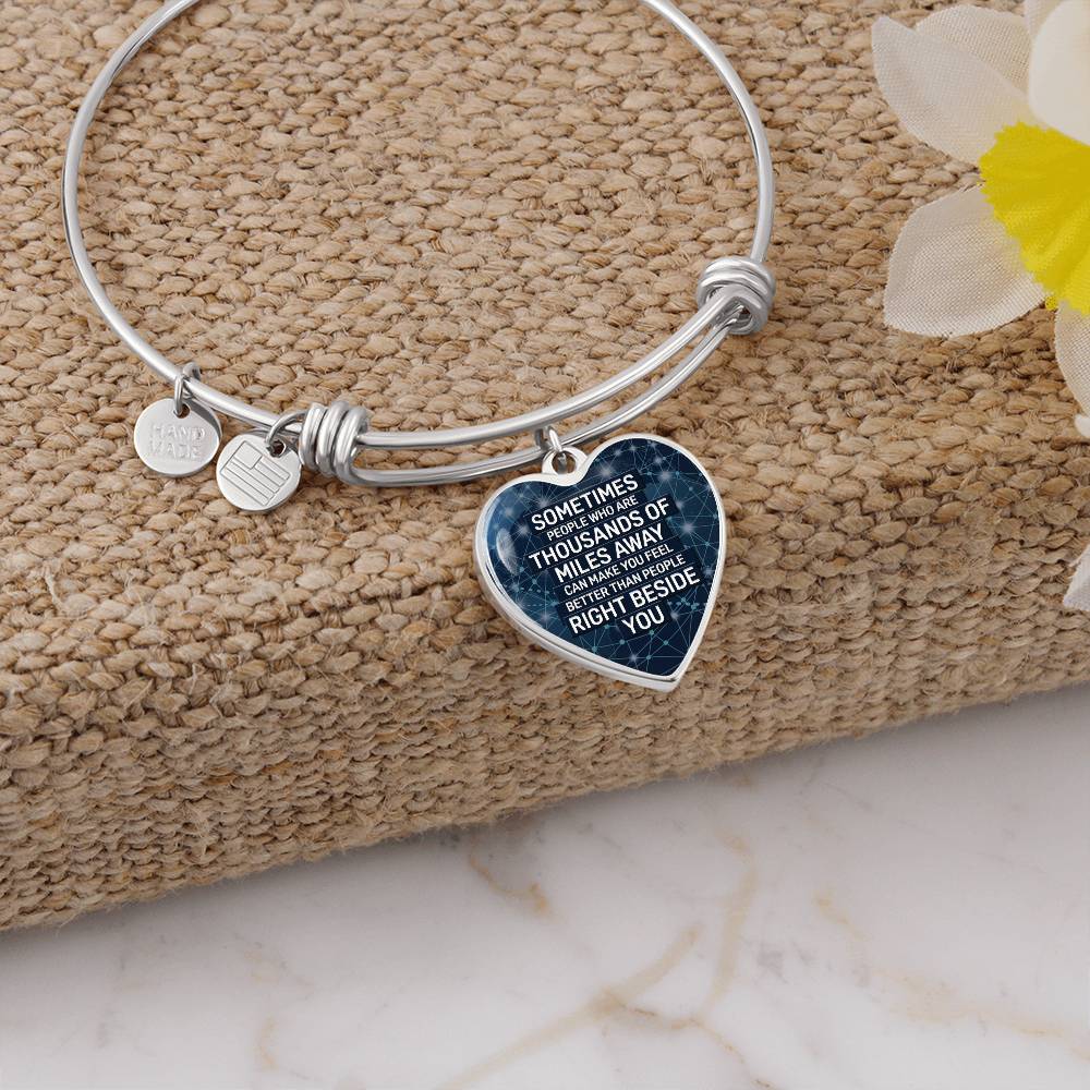 Sometimes People Who Are Thousands of Miles Away Can Make You Feel Better Bangle Bracelet