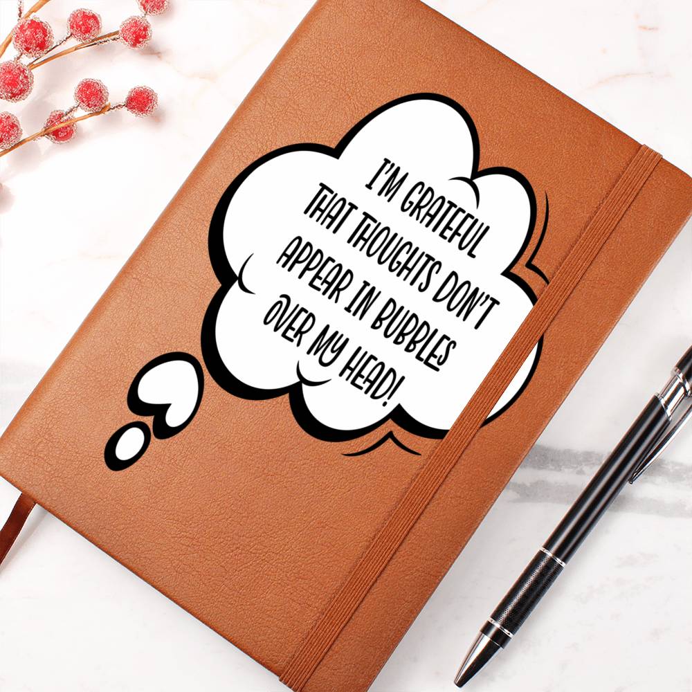I'm Grateful Thoughts Don't Appear As Bubbles Over My Head Leather Journal