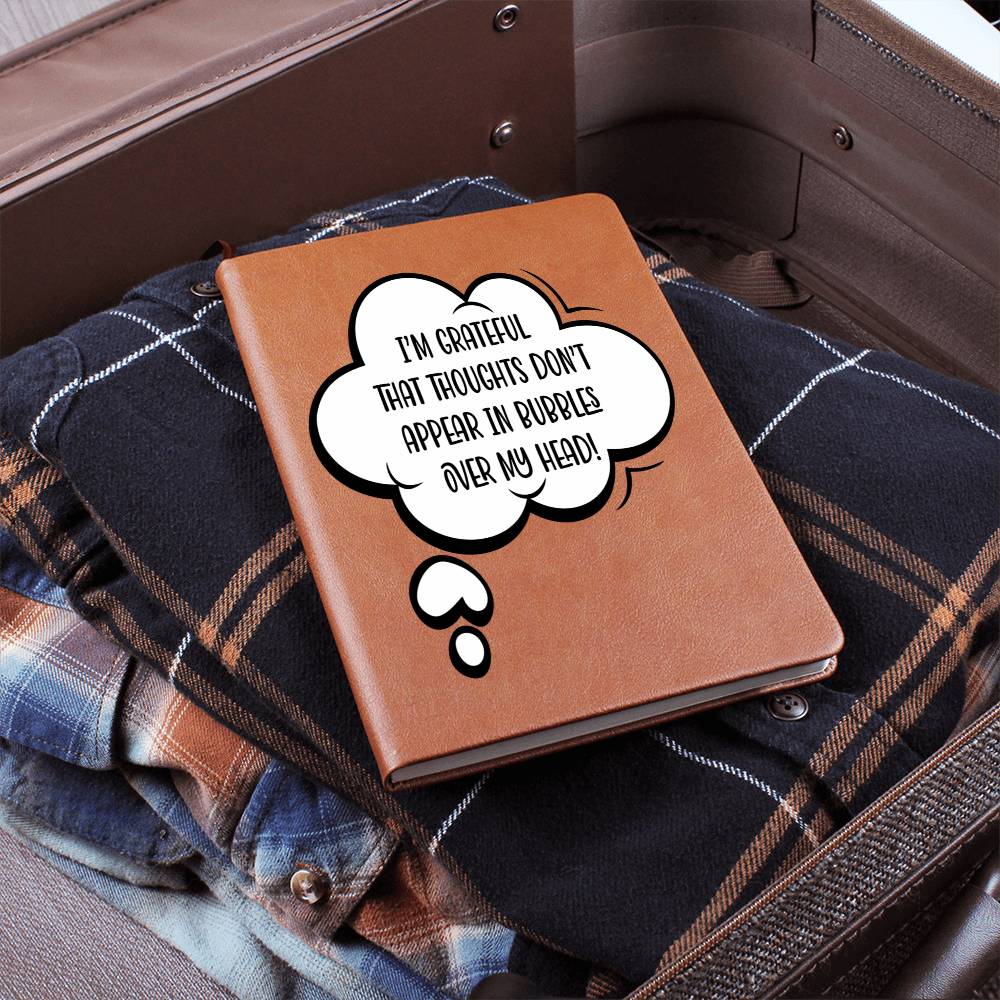 I'm Grateful Thoughts Don't Appear As Bubbles Over My Head Leather Journal
