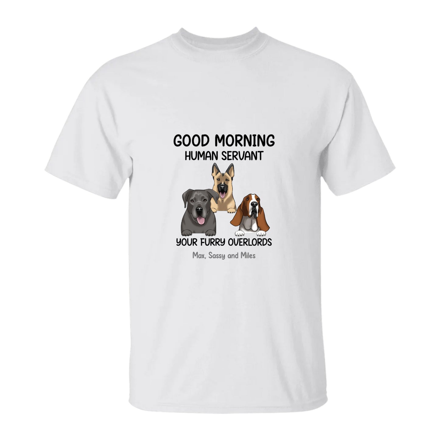 Good Morning Human Servant Dogs T-Shirt