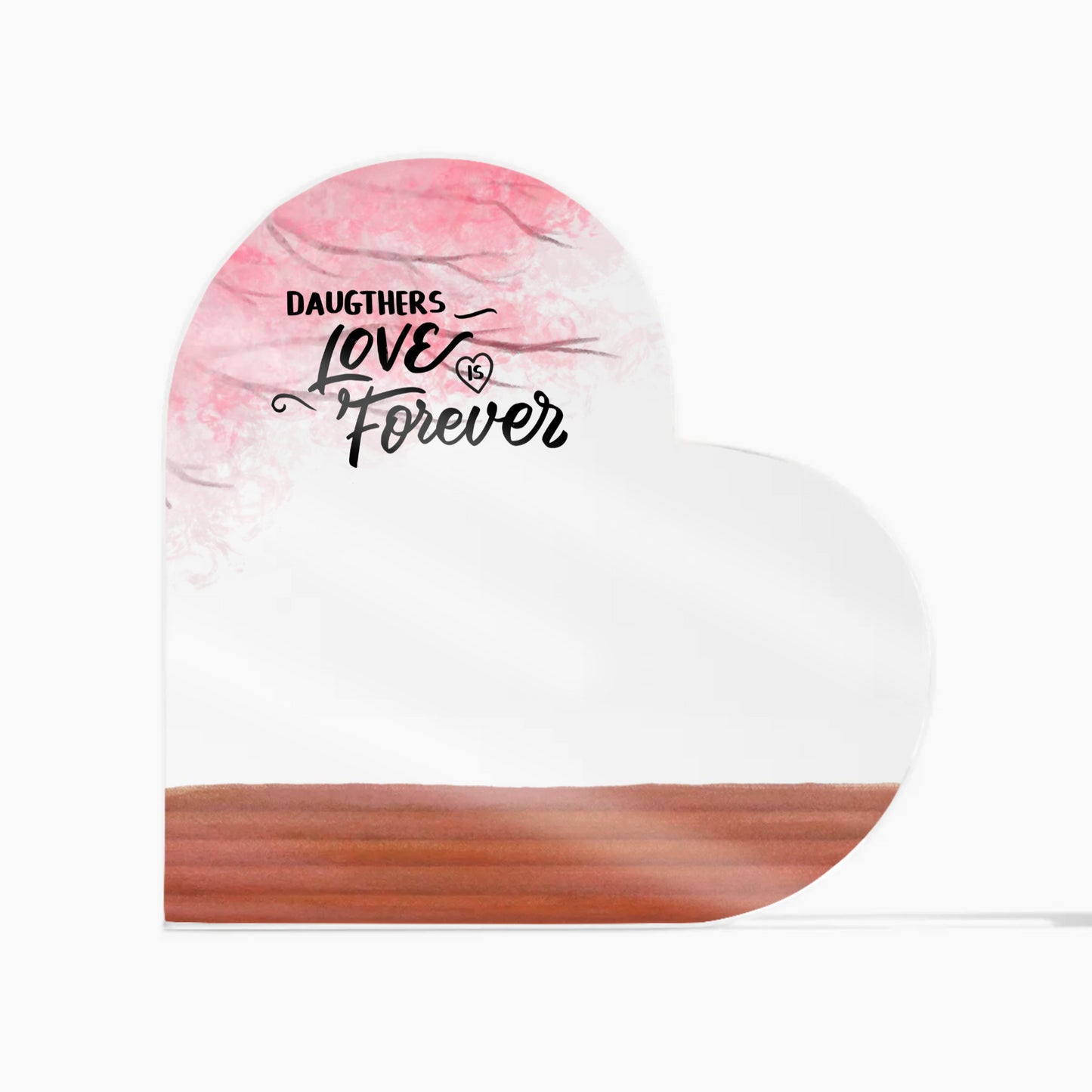 Daughters Love is Forever Acrylic Heart