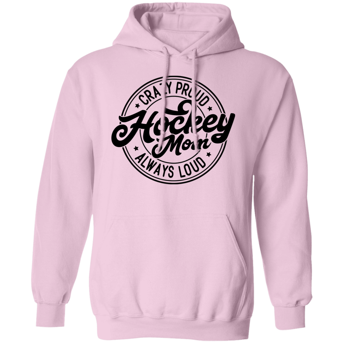 Crazy Proud Always Loud  Pullover Hoodie