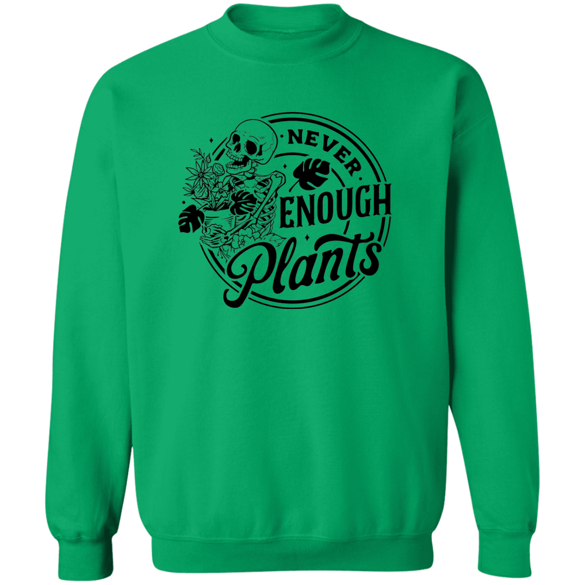 Never Enough Plants Crewneck Pullover Sweatshirt
