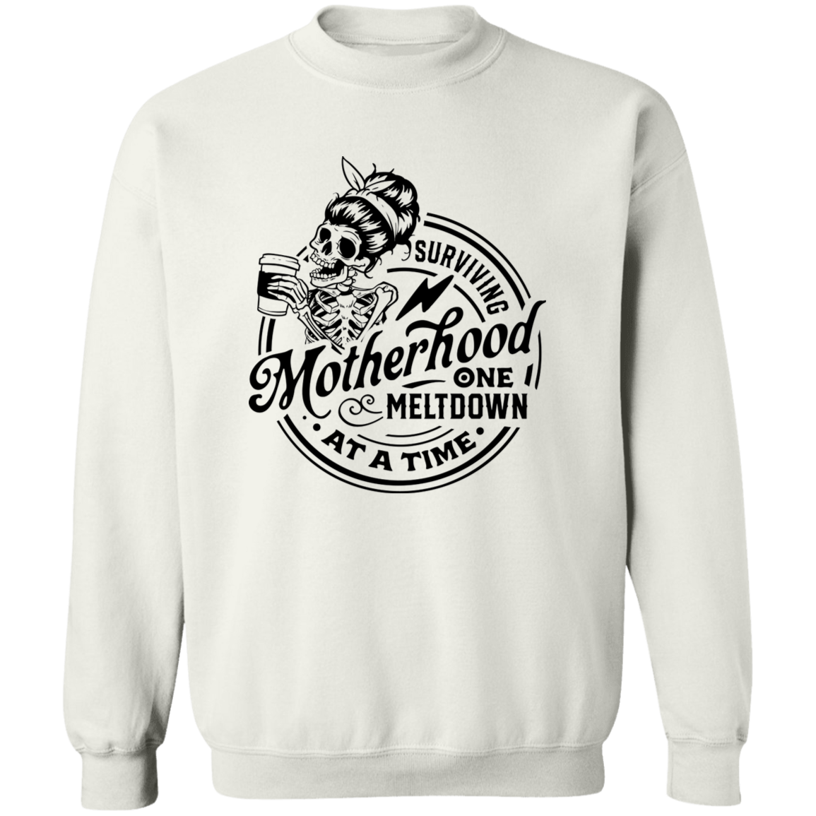 Surviving Motherhood One Meltdown At A Time  Crewneck Pullover Sweatshirt