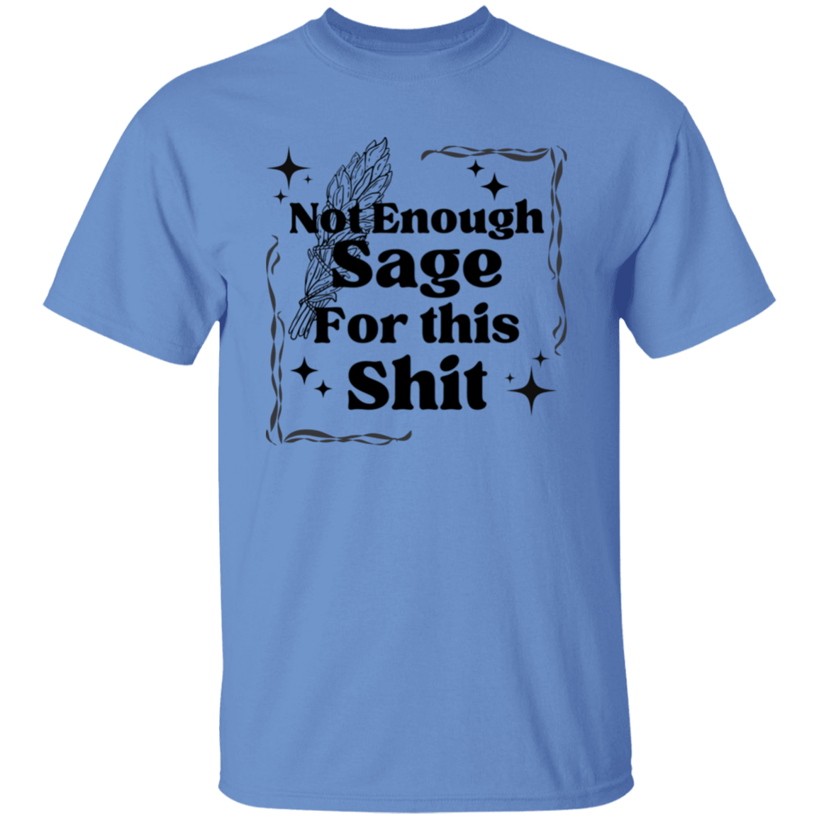 Not Enough Sage for this S.... T-Shirt