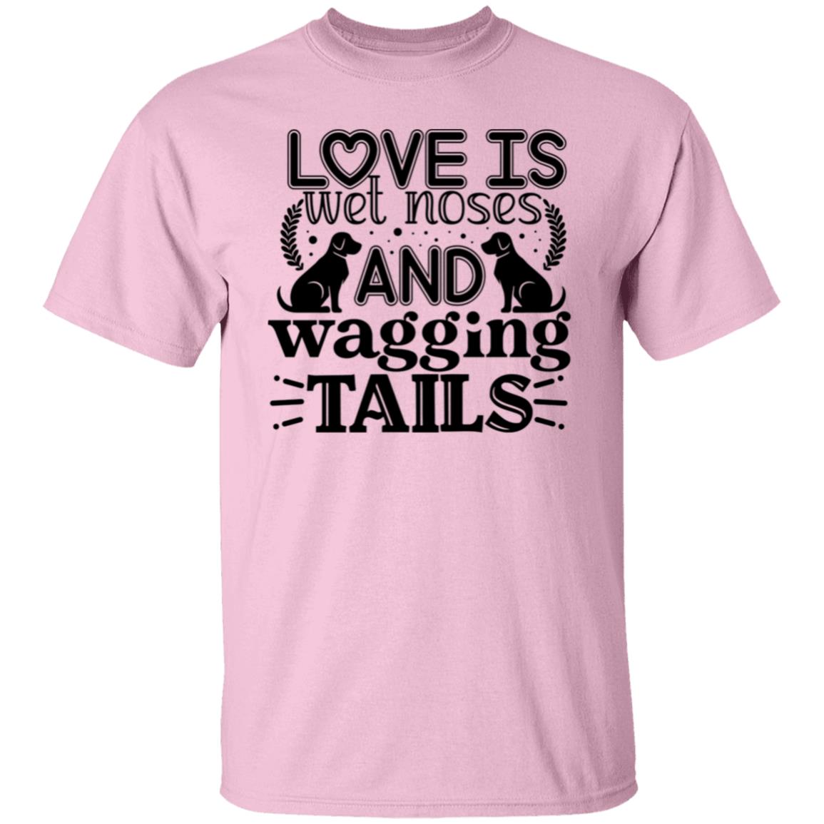 Love Is Wet Noses and Wagging Tails T-Shirt
