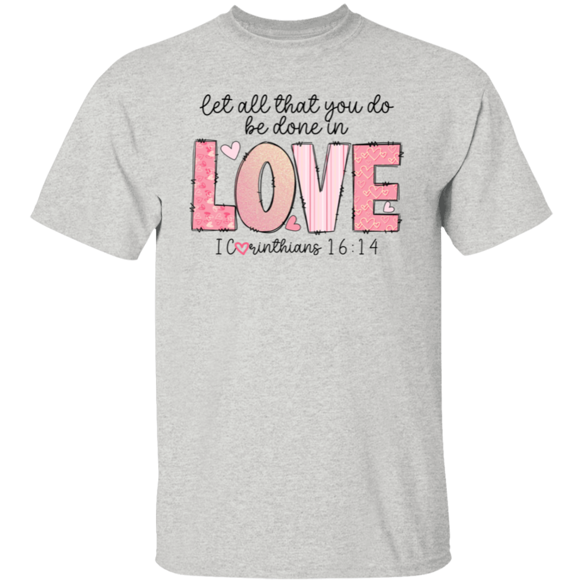 Let All that you do be done in Love T-Shirt
