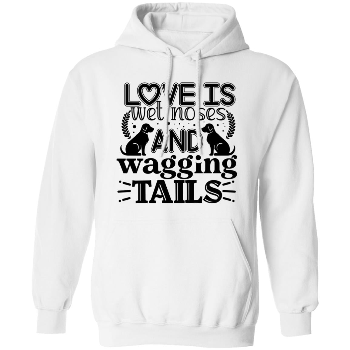 Love Is Wet Noses and Wagging Tails Pullover Hoodie