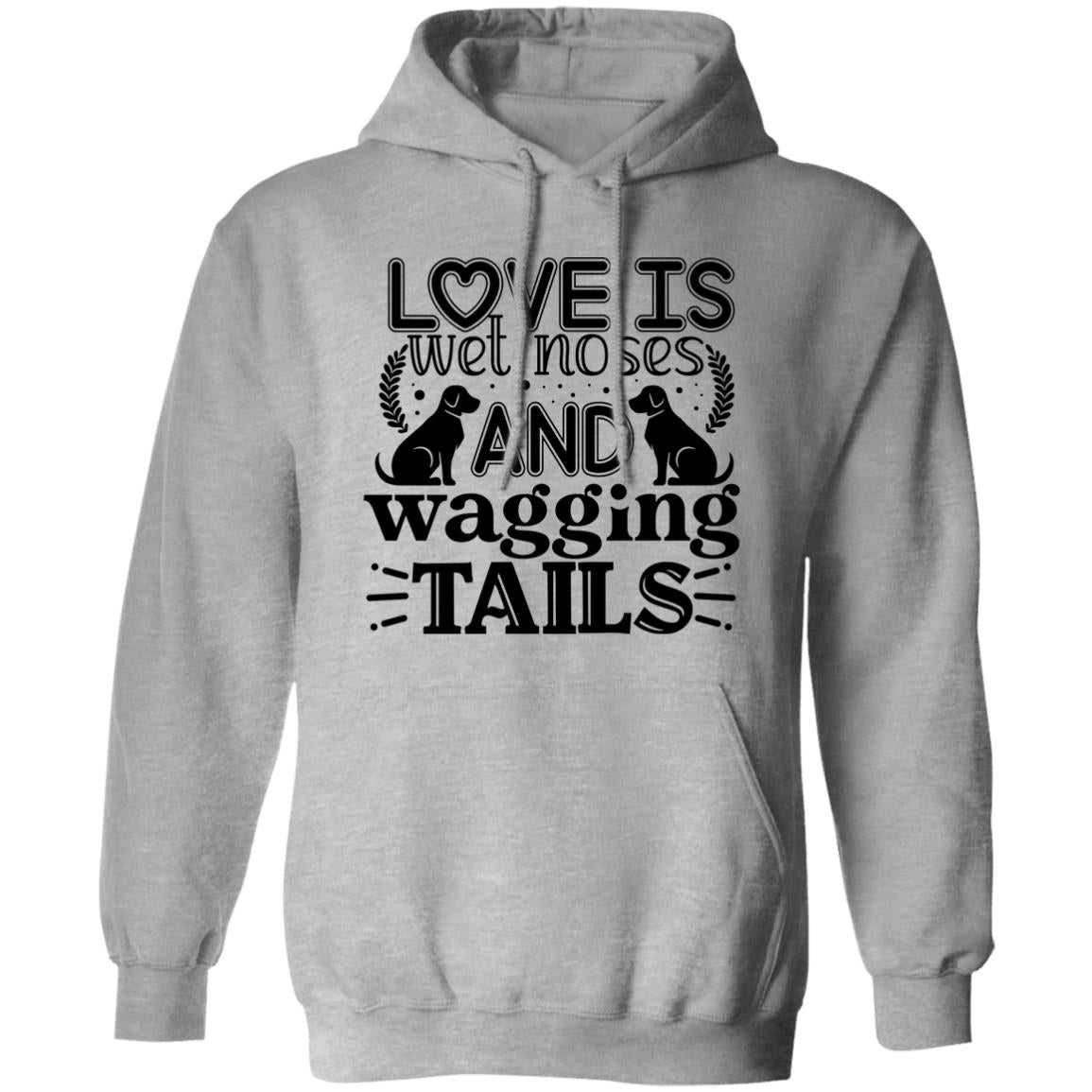 Love Is Wet Noses and Wagging Tails Pullover Hoodie