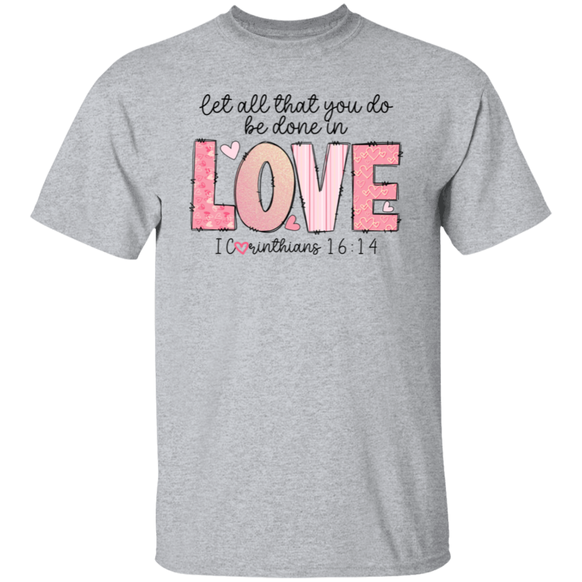 Let All that you do be done in Love T-Shirt