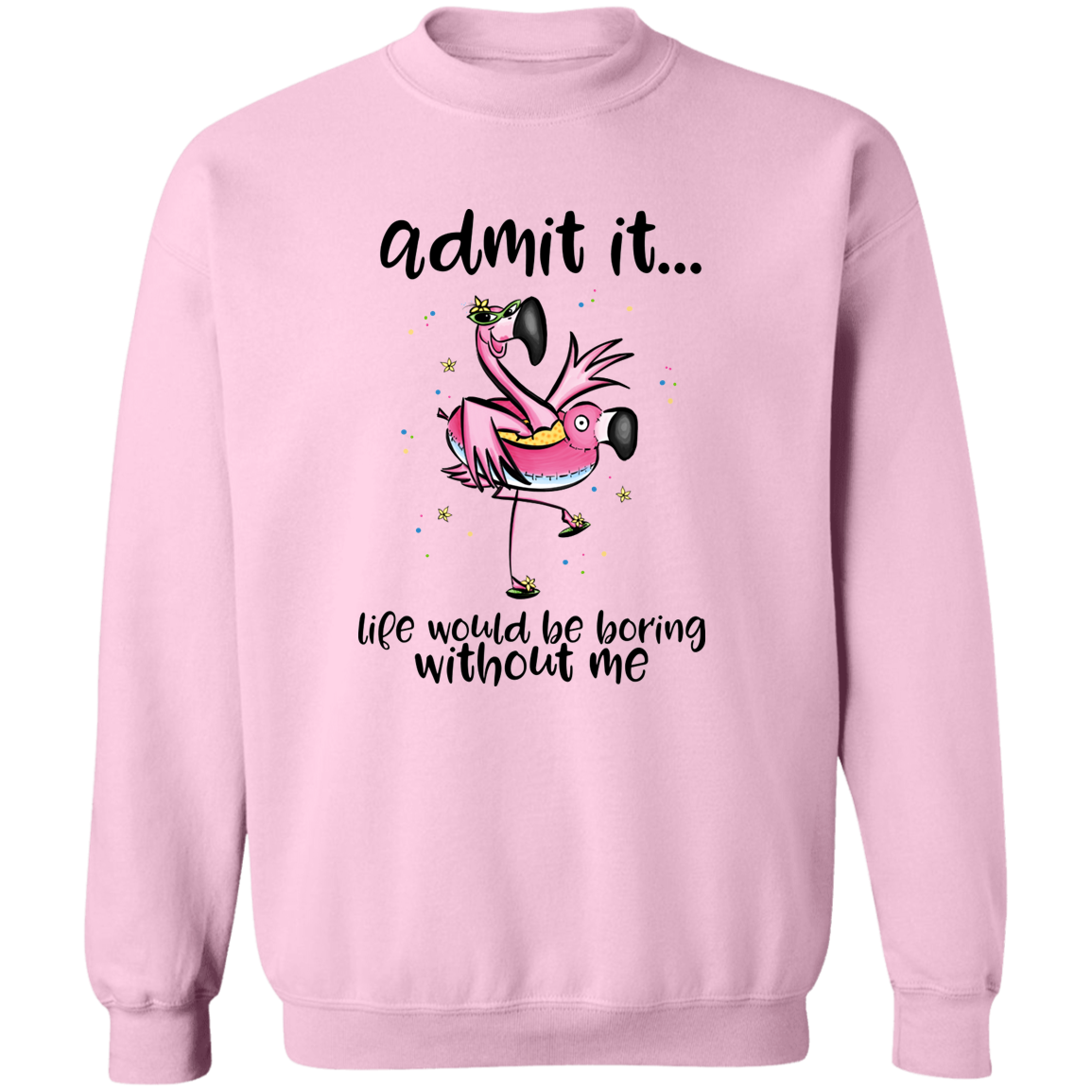 Life Without Me Would Be Boring Crewneck Pullover Sweatshirt