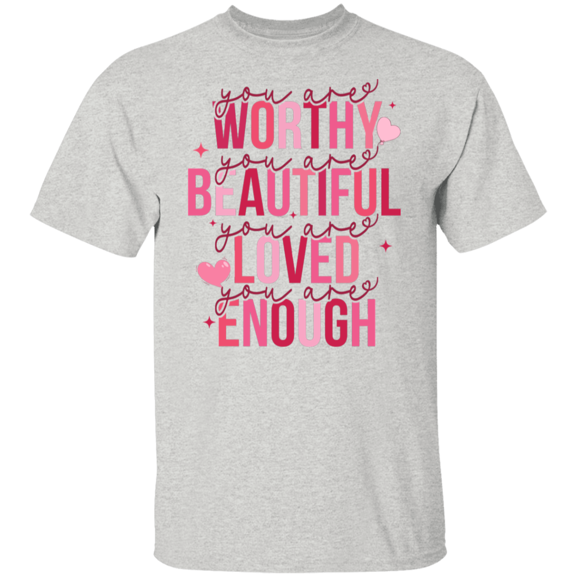 You Are Worthy Beautiful Loved T-Shirt