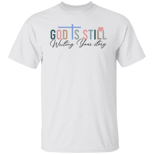 God is Still Writing Your Story 5.3 oz. T-Shirt