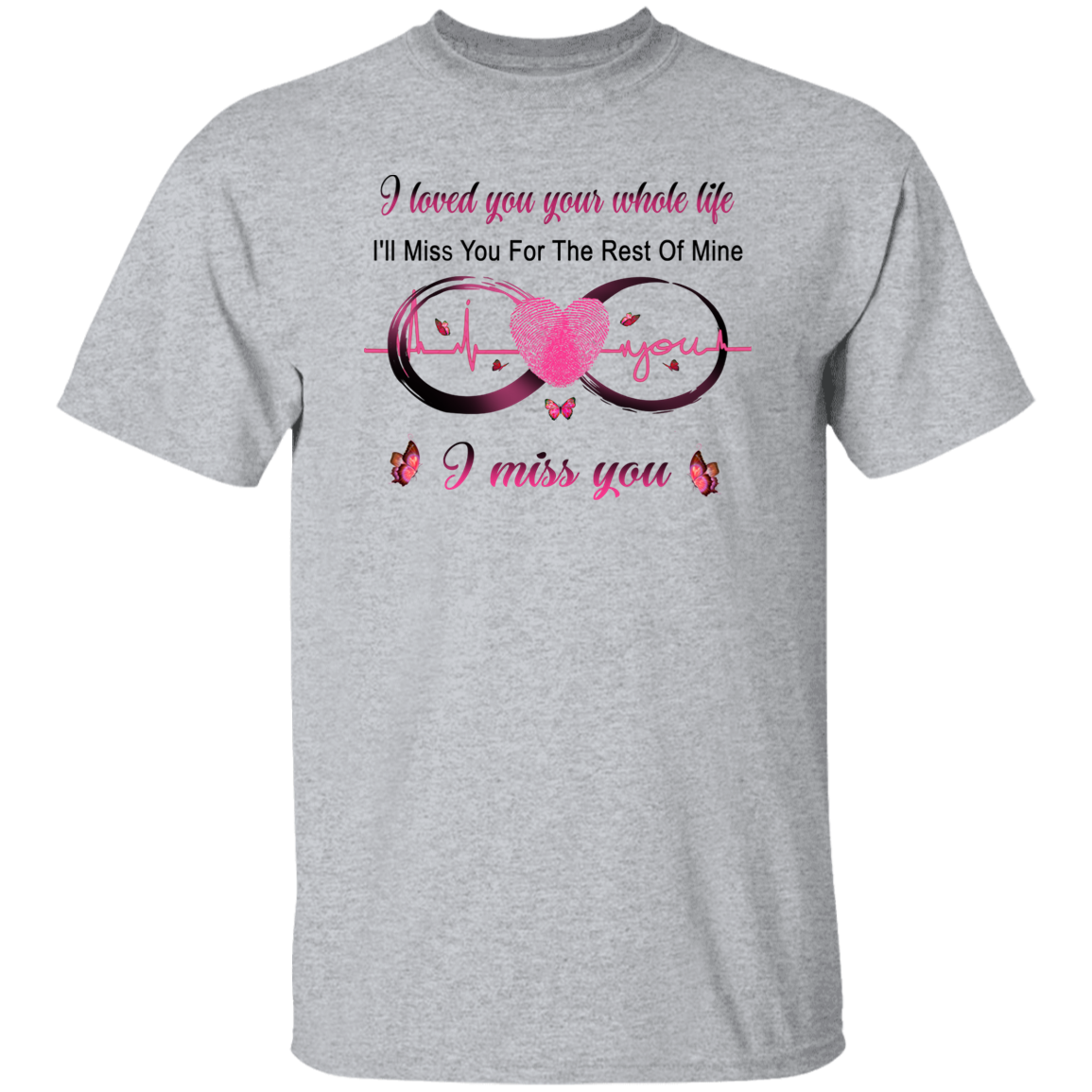 I Loved You Your Whole Life Memorial T-Shirt