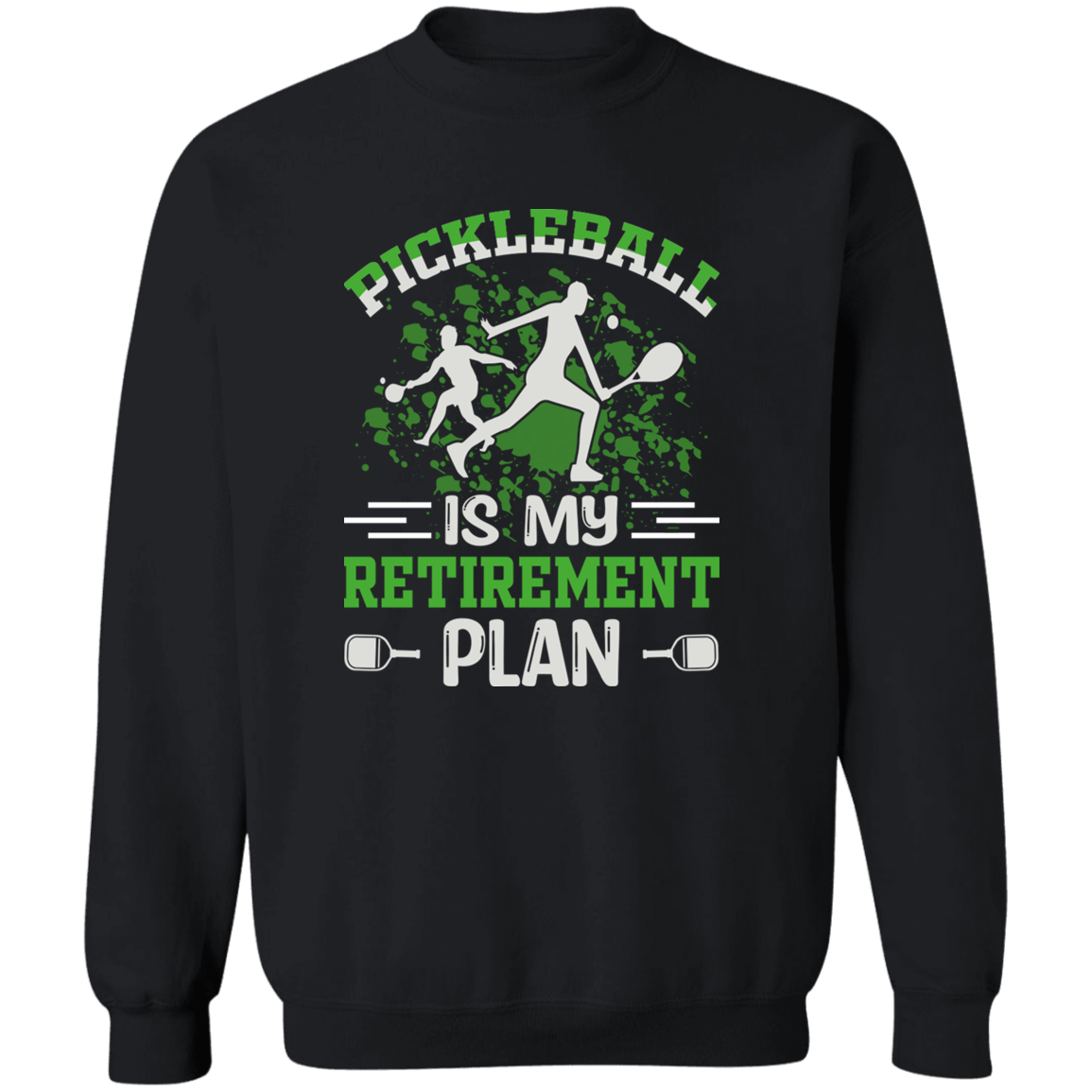 Pickleball is My Retirement Plan  Crewneck Pullover Sweatshirt